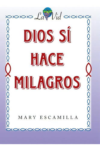 Dios Sãâ Hace Milagros, De Escamilla, Mary. Editorial Palibrio, Tapa Dura En Español
