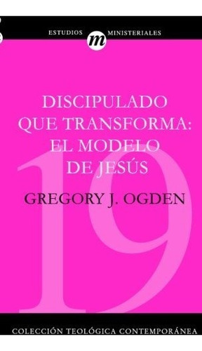 Libro : Discipulado Que Transforma: El Modelo De Jesus  -...