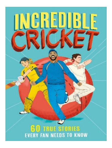 Incredible Cricket - Clive Gifford. Eb08