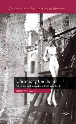 Life Among The Ruins, De Jennifer V. Evans. Editorial Palgrave Macmillan, Tapa Dura En Inglés