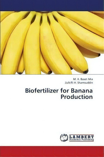 Biofertilizer For Banana Production, De Shamsuddin Zulkifli H., Vol. 1. Editorial Lap Lambert Academic Publishing, Tapa Blanda En Inglés
