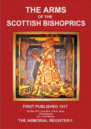 The Arms Of The Scottish Bishoprics, De Lyon, W. T.. Editorial Lightning Source Inc, Tapa Blanda En Inglés
