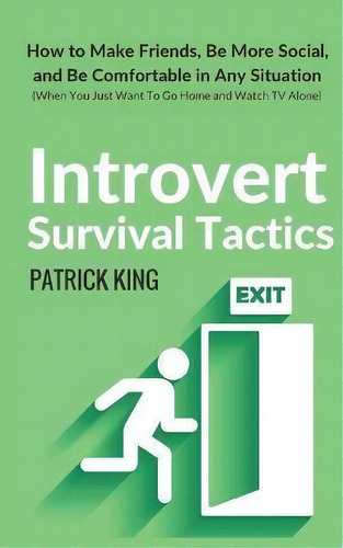 Introvert Survival Tactics : How To Make Friends, Be More Social, And Be Comfortable In Any Situa..., De Patrick King. Editorial Createspace Independent Publishing Platform, Tapa Blanda En Inglés