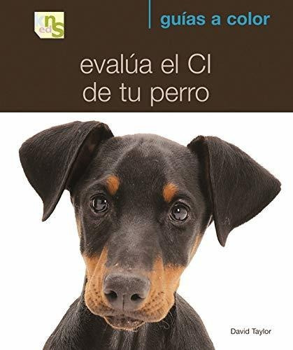 Imagen 1 de 1 de Evalua El Ci De Tu Perro, De David Taylor. Editorial Kns, Tapa Blanda En Español, 2009