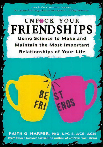 Unfuck Your Friendships : Using Science To Make And Maintain The Most Important Relationships Of ..., De Faith G. Harper. Editorial Microcosm Publishing, Tapa Blanda En Inglés