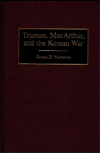 Truman, Macarthur, And The Korean War, De Dennis D. Wainstock. Editorial Abc-clio, Tapa Dura En Inglés