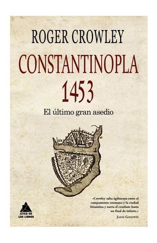 Constantinopla 1453. El Último Gran Asedio. Roger Crowley