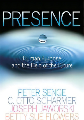 Presence : Human Purpose And The Field Of The Future, De Peter M Senge. Editorial Bantam Doubleday Dell Publishing Group Inc, Tapa Blanda En Inglés