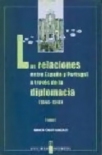 Relaciones Espaãâa Portugal 2 Tomos Diplomacia: 1846-1868, De Chato., Vol. 1. Editorial Editora Regional De Extremadura, Tapa Blanda En Español