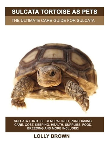 Libro: Sulcata Tortoise As Pets: Sulcata Tortoise General I