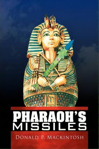Pharaoh's Missiles, De Donald P Mackintosh. Editorial Xlibris Corporation, Tapa Dura En Inglés