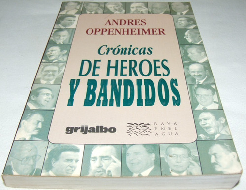 Crónicas De Héroes Y Bandidos. Andres Oppenheimer. Libro 