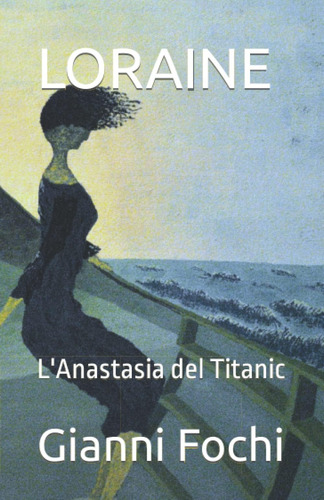 Libro: Loraine: L Anastasia Del Titanic (italian Edition)