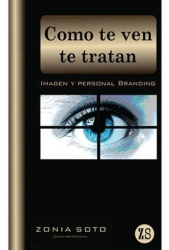 O Te Ven Te Tratan: Imagen Y Personal Branding..., De Zonia Soto. Editorial Createspace Independent Publishing Platform En Español