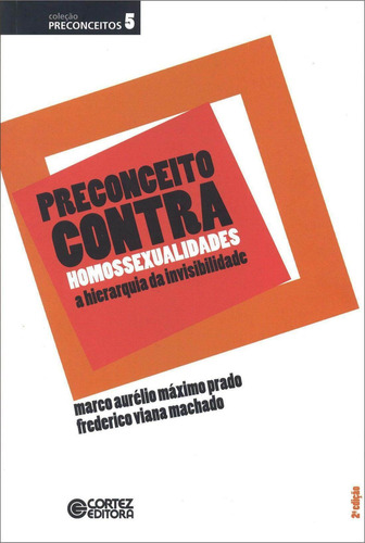 Preconceito contra homossexualidades: a hierarquia da invisibilidade, de Machado, Frederico Viana. Cortez Editora e Livraria LTDA, capa mole em português, 2012