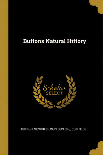 Buffons Natural Hiftory, De Buffon, Georges Louis Leclerc Comte De. Editorial Wentworth Pr, Tapa Blanda En Inglés