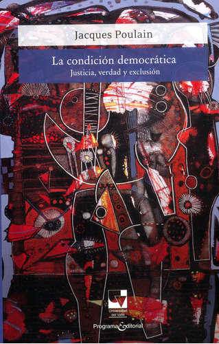 La Condición Democrática. Justicia Exclusión Y Verdad, De Jacques Poulain, William González. 9585599215, Vol. 1. Editorial Editorial U. Del Valle, Tapa Blanda, Edición 2019 En Español, 2019