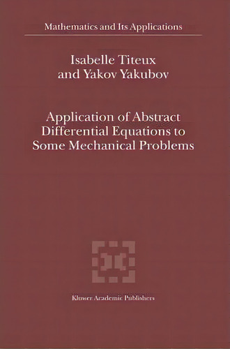 Application Of Abstract Differential Equations To Some Mechanical Problems, De Isabelle Titeux. Editorial Springer, Tapa Blanda En Inglés