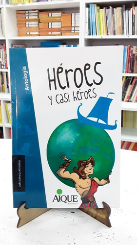 Heroes Y Casi Heroes Antologia Aique Mitologia