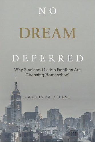 No Dream Deferred: Why Black And Latino Families Are Choosing Homeschool, De Chase, Zakkiyya. Editorial Lightning Source Inc, Tapa Blanda En Inglés