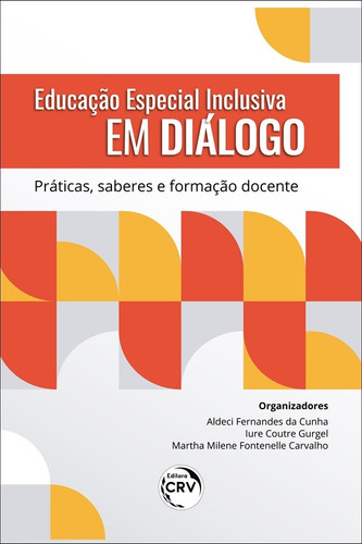 Educação especial inclusiva em diálogo: práticas, saberes e formação docente, de Cunha, Aldeci Fernandes da. Editorial Editora CRV LTDA ME, capa mole em português, 2021