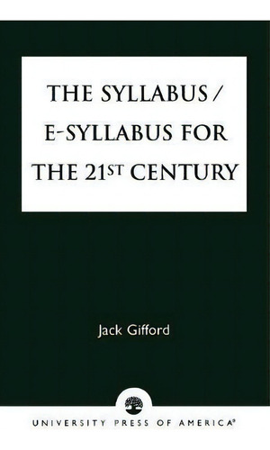 The Syllabus/e-syllabus For The 21st Century, De Jack Gifford., Vol. 1. Editorial University Press America, Tapa Blanda En Inglés