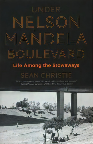 Under Nelson Mandela Boulevard : Life Among The Stowaways, De Sean Christie. Editorial Jonathan Ball Publishers Sa, Tapa Blanda En Inglés