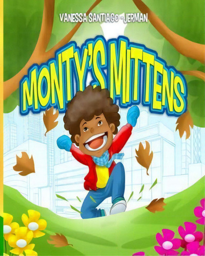 Monty's Mittens, De Vanessa S Jerman. Editorial Createspace Independent Publishing Platform, Tapa Blanda En Inglés