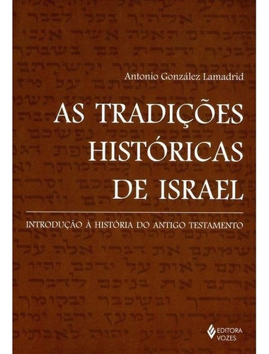 Tradições históricas de Israel: Introdução à história do Antigo Testamento, de Lamadrid, Antonio González. Editora Vozes Ltda., capa mole em português, 2015