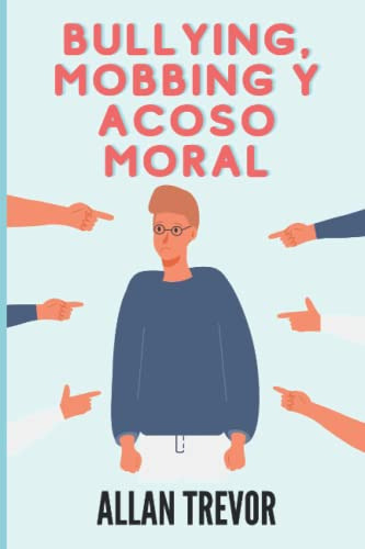 Libro : Bullying, Mobbing Y Acoso Moral La Guia Completa...