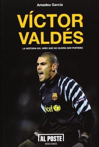 Víctor Valdés : La Historia Del Niño Que No Quería Ser Porte