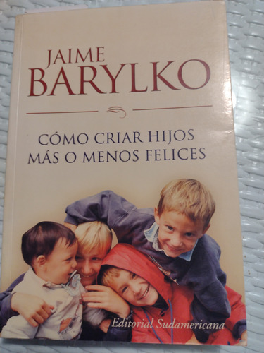 Como Criar Hijos Más O Menos Felices. Jaime Barylko