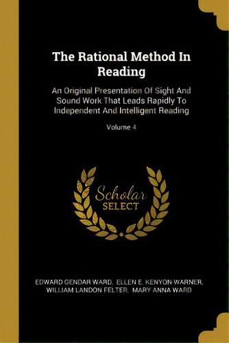 The Rational Method In Reading: An Original Presentation Of Sight And Sound Work That Leads Rapid..., De Ward, Edward Gender. Editorial Wentworth Pr, Tapa Blanda En Inglés