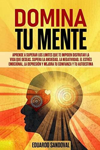 Libro : Domina Tu Mente Aprende A Superar Los Limites Que T