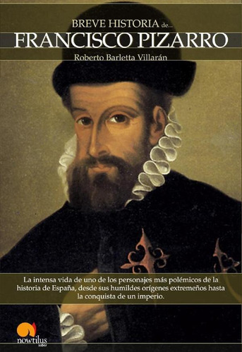 Breve Historia De Francisco Pizarro, De Roberto Barletta. Editorial Nowtilus, Tapa Blanda En Español