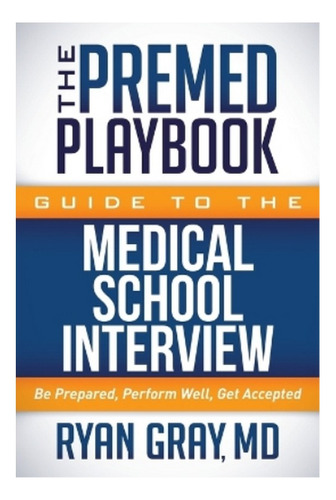 The Premed Playbook Guide To The Medical School Intervi. Ebs