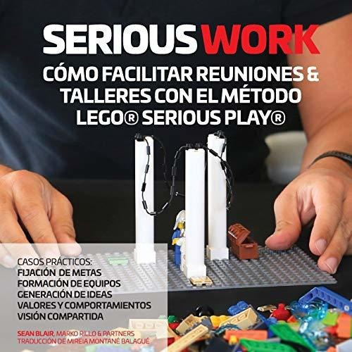 Serious Work Como Facilitar Reuniones  And  Talleres Con El Metodo Lego(r) Serious Play(r), De Sean Blair. Editorial Promeet, Tapa Blanda En Español