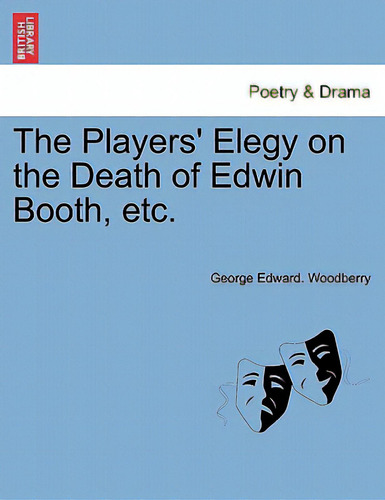 The Players' Elegy On The Death Of Edwin Booth, Etc., De Woodberry, George Edward., Vol. 1. Editorial British Lib Historical Print E, Tapa Blanda En Inglés