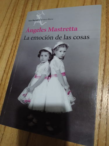 Ángeles Mastretta- La Emoción De Las Cosas- Seix Barral