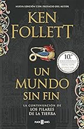 Un Mundo Sin Fin (edición 10º Aniversario) (saga Los Pilares