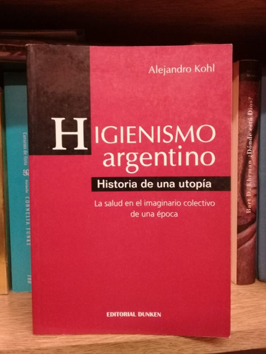 Higienismo Argentino, De Alejandro Kohl. Impecable!!!