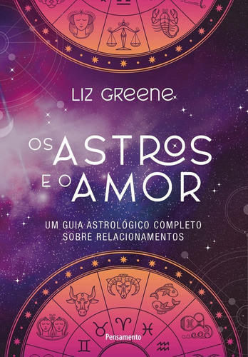 Os Astros E O Amor: Um Guia Astrológico Completo Sobre Relacionamentos, De Liz Greene. Editora Editora Pensamento-cultrix Ltda, Capa Mole Em Português