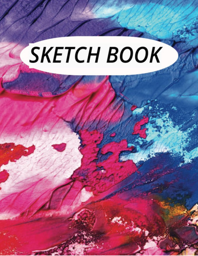 Sketch Book: Notebook For Drawing, Writing, Painting, Sketch