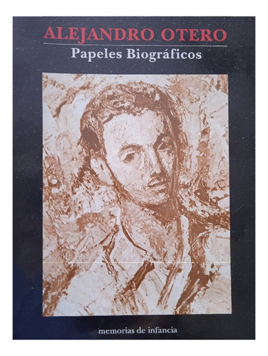 Papeles Biografícos Memorias De Infancia / Alejandro Otero 