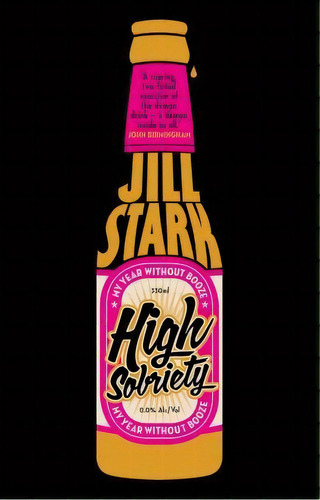 High Sobriety: My Year Without Booze, De Jill Stark. Editorial Scribe Publications, Tapa Blanda En Inglés