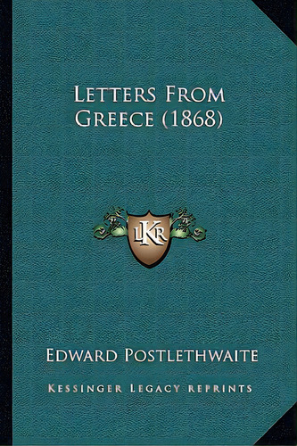 Letters From Greece (1868), De Postlethwaite, Edward. Editorial Kessinger Pub Llc, Tapa Blanda En Inglés
