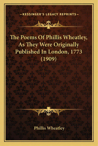 The Poems Of Phillis Wheatley, As They Were Originally Publithe Poems Of Phillis Wheatley, As The..., De Wheatley, Phillis. Editorial Kessinger Pub Llc, Tapa Blanda En Inglés
