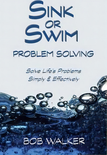 Sink Or Swim Problem Solving, De Bob Walker. Editorial Createspace Independent Publishing Platform, Tapa Blanda En Inglés