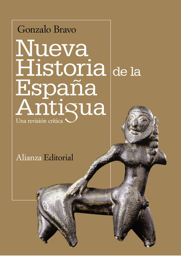 Nueva historia de la España antigua: Una revisión crítica, de Bravo, Gonzalo. Editorial Alianza, tapa blanda en español, 2011