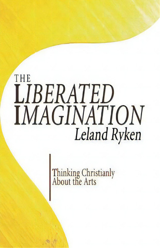 The Liberated Imagination, De Dr Leland Ryken. Editorial Wipf & Stock Publishers, Tapa Blanda En Inglés